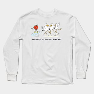 Gulls night out - strictly no buoys! Long Sleeve T-Shirt